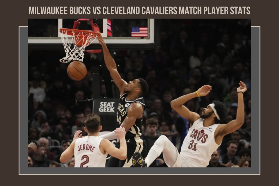 Milwaukee Bucks Vs Cleveland Cavaliers Match Player Stats